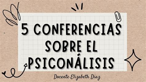 el mejor video que explica las 5 conferencias sobre el Psicoanálisis