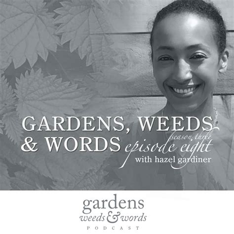 The Gardens Weeds Words Podcast Series Episode Gardens Weeds