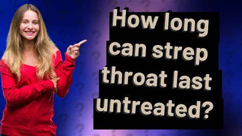 How Long Can Strep Throat Last Untreated Youtube