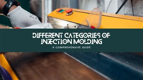 Different categories of Injection Molding - A Comprehensive Guide