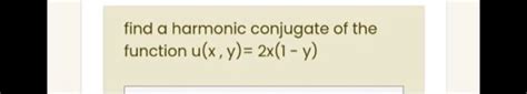 SOLVED Find A Harmonic Conjugate Of The Function U X Y 2x 1 Y