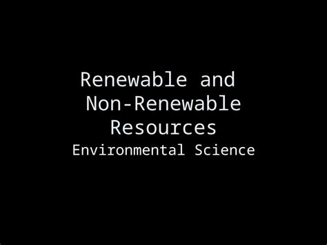 (PPT) Renewable and Non-Renewable Resources Environmental Science ...