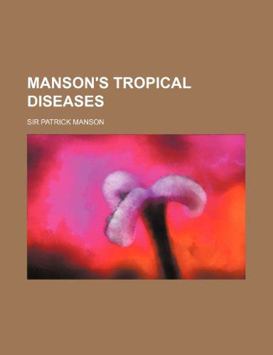 Manson S Tropical Diseases By Sir Patrick Manson Goodreads