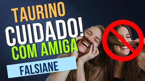 Tar Signo Touro Outubro Cuidado Amigo Falso N O Se Preocupe