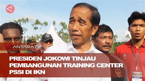 Presiden Jokowi Tinjau Pembangunan Training Center Pssi Di Ikn Youtube