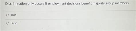 Solved Discrimination Only Occurs If Employment Decisions Chegg