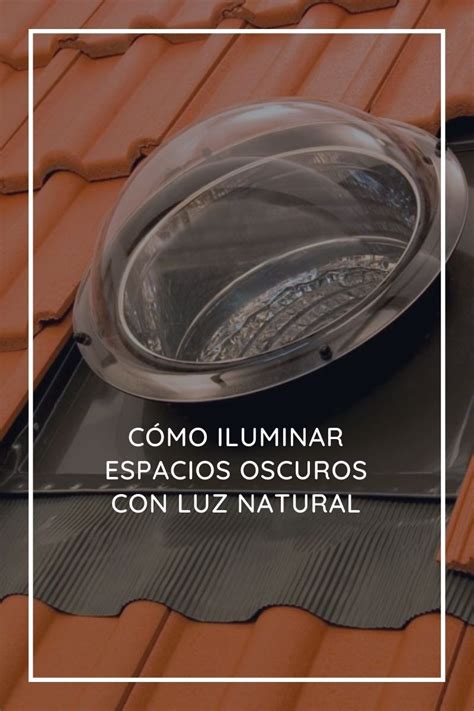 C Mo Iluminar Espacios Oscuros Con Luz Natural Tdi Colombia