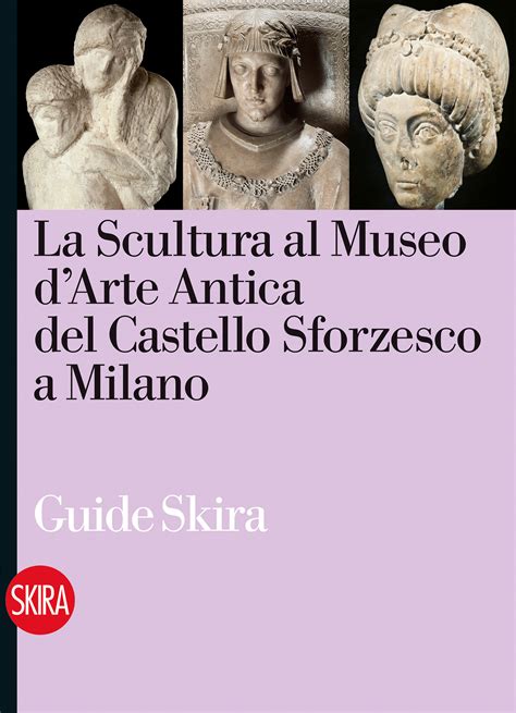 Museo Darte Antica Del Castello Sforzesco A Milano Skira