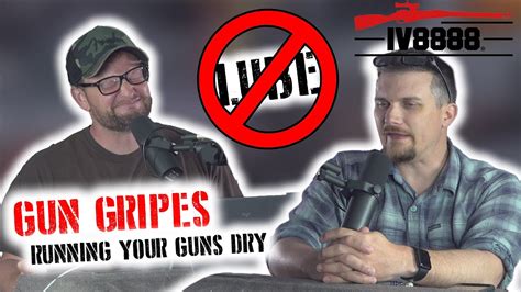 Gun Gripes 353 Running Your Guns Dry Youtube