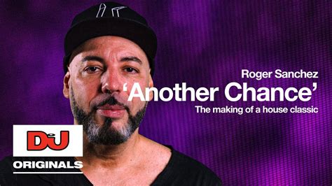 Roger Sanchez Another Chance The Making Of A House Classic Youtube