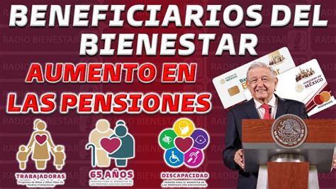 ≫ 🥇 Beneficiarios Del Bienestar ¡aumentos En Las Pensiones Pensión