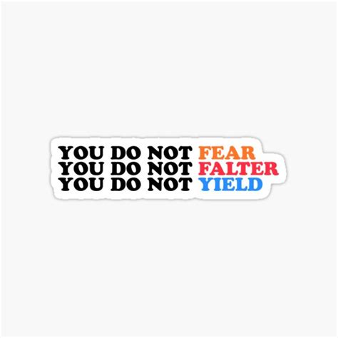 You Do Not Fear You Do Not Falter You Do Not Yield Sticker For Sale By Worldtwo Redbubble