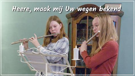 Heere Maak Mij Uw Wegen Bekend Orgel En Dwarsfluit Youtube