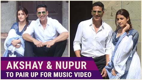 Akshay Kumar And Nupur Sanon To Pair Up For B Praaks Music Video Pinkvilla Raw Bollywood