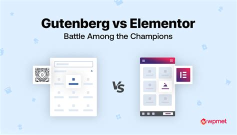 Gutenberg Vs Elementor Battle Among The Champions Wpmet