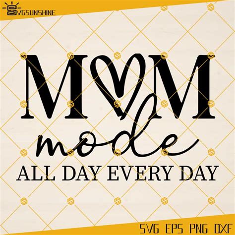 Mom Mode All Day Every Day SVG Mother S Day SVG Mother S Day Gift VG