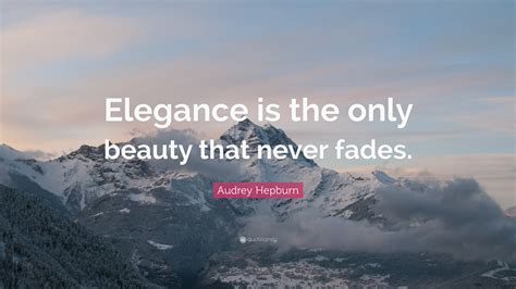 Audrey Hepburn Quote “elegance Is The Only Beauty That Never Fades ”