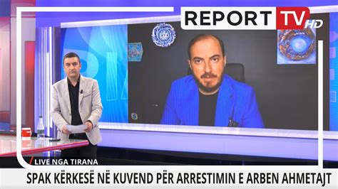 Report Tv Spak K Rkes N Kuvend P R Arrestimin E Arben Ahmetajt