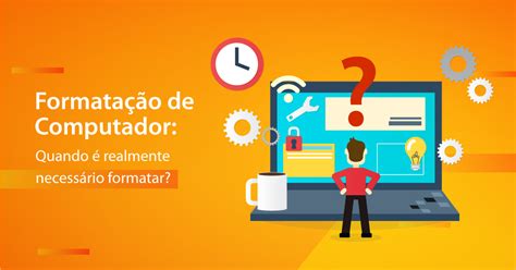 Formata O De Computador Quando Realmente Necess Rio Formatar