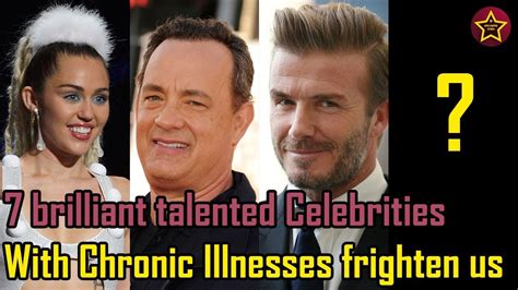 7 Brilliant Talented Celebrities With Chronic Illnesses Frighten Us Youtube