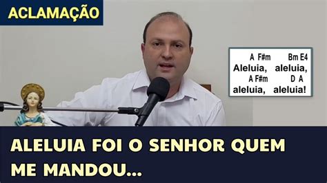 ALELUIA FOI O SENHOR QUEM ME MANDOU Cifra Canto de ACLAMAÇÃO 22º