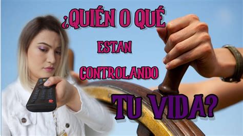 Qu O Qui N Est N Controlando Tu Vida Youtube