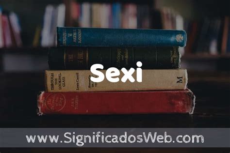 Concepto De Sexi ️¿que Es Definición Significado Y Ejemplos