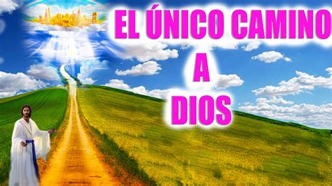 El Nico Camino A Dios Jes S Youtube