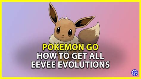 Pokemon Go How To Get All Eeveelutions Name Trick Gamer Tweak