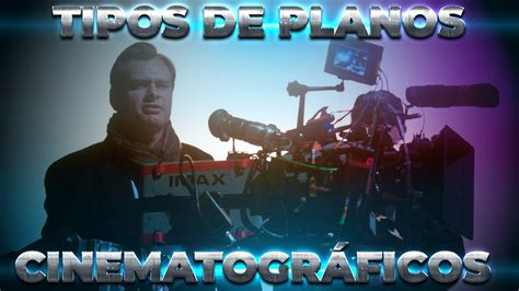 Tipos De Planos Cinematogr Ficos Descubre Las Claves De La Narrativa