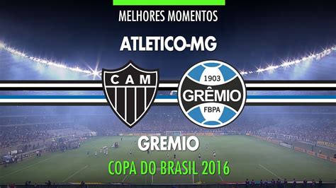 Melhores Momentos Atlético MG 1 x 3 Grêmio Final Copa do Brasil