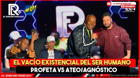 Ateo Tibio Y Agn Stico Vs Profeta El Vacio Existencial Del Ser Humano