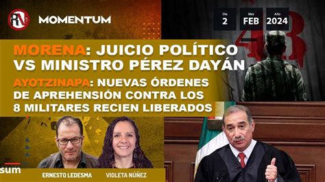 Morena Juicio Político contra ministro Ayotzinapa nuevas órdenes de