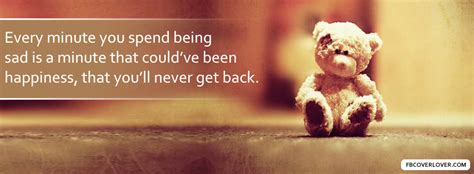 Every Minute You Spend Being Sad Facebook Cover