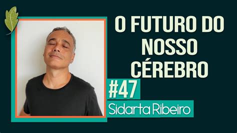 Sidarta Ribeiro O Futuro Da Humanidade Youtube