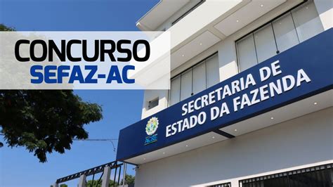 Concurso SEFAZ AC terá locais de prova divulgados no dia 17 de maio