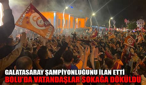 GALATASARAY ŞAMPİYONLUĞUNU İLAN ETTİ Köroğlu Gazetesi Bolu son