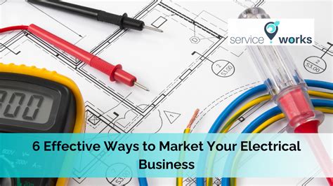 6 Proven Methods To Market Your Electrical Business Effectively