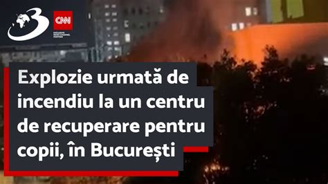 Explozie Urmat De Incendiu La Un Centru De Recuperare Pentru Copii N