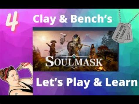 Soulmask Gameplay Lets Play Walkthrough Clay More Bench S Episode