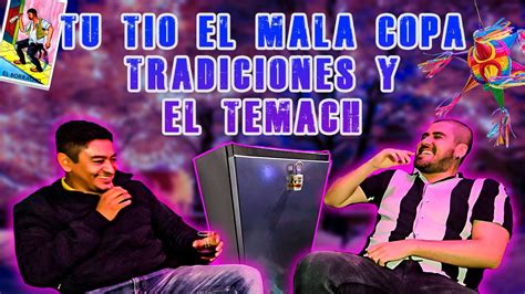 Tu T O El Mala Copa Tradiciones Y El Temach El Frigobar Youtube