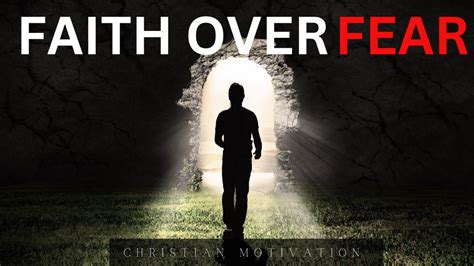 Choosing Faith Over Fear Conquer Your Doubts Christian Motivation