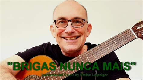 Brigas Nunca Mais Guitar Cover Arrangement By Stefan Leipziger