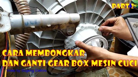 Cara Membongkar Dan Memasang Gear Box Pada Mesin Cuci LG Wind Jet Dry