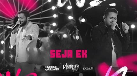 Letra Seja Ex Henrique E Juliano - SEJA EX - Henrique e Juliano (Guia DVD Manifesto Musical 2) - YouTube