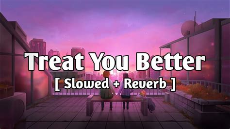 Shawn Mendes Treat You Better S L O W E D R E V E R B YouTube