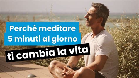 Perché meditare 5 minuti al giorno ti cambia la vita Filippo Ongaro