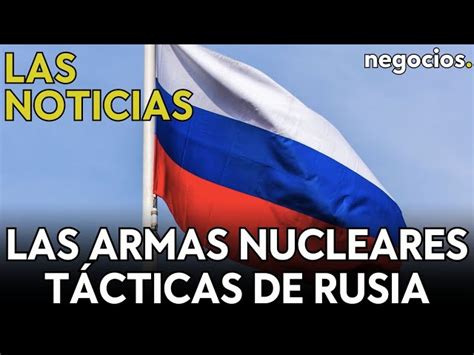 Las Noticias Rusia Probar Armas Nucleares T Cticas L Neas Rojas De