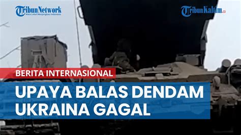 Upaya Balas Dendam Ukraina Melempem Moskow Kini Laporkan Keberhasilan