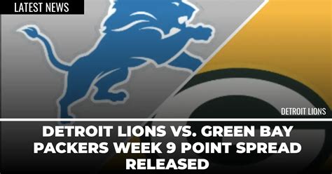 Detroit Lions Vs Green Bay Packers Week 9 Point Spread Released